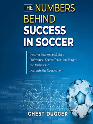 cover image of The Numbers Behind Success in Soccer